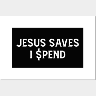 JESUS SAVES. I SPEND Posters and Art